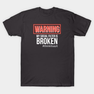 Warning My Social Filter Is Broken #thinkitsayit T-Shirt